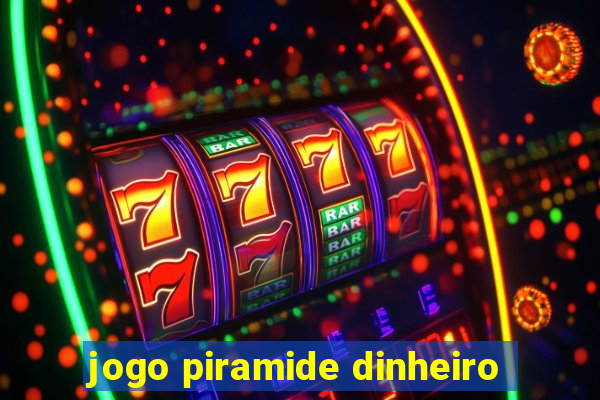 jogo piramide dinheiro